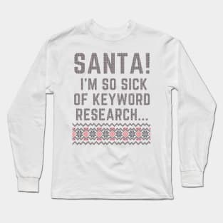 Santa! I'm so sick of keyword research...- Letters to Santa /1 Long Sleeve T-Shirt